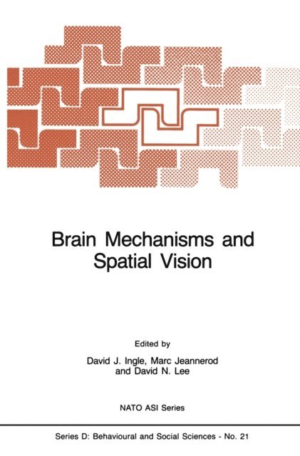 David Lee, Marc Jeannerod, D.J. Ingle - Brain Mechanisms and Spatial Vision, E-bok