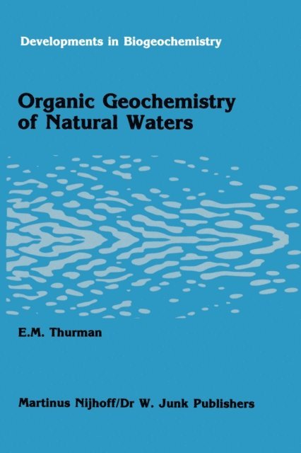 E.M. Thurman - Organic geochemistry of natural waters, E-bok