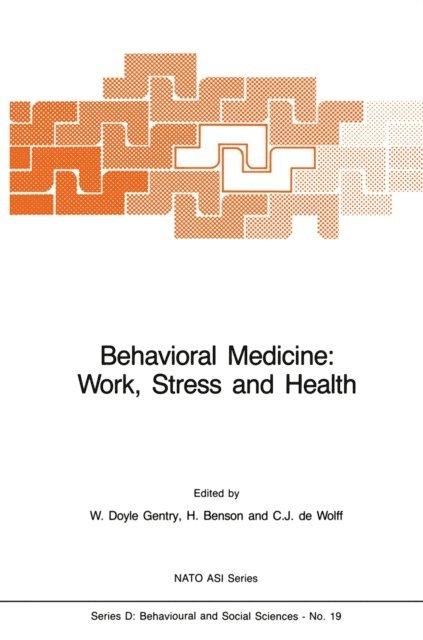 C.J. de Wolff, H. Benson, W. Doyle Gentry - Behavioral Medicine: Work, Stress and Health, E-bok