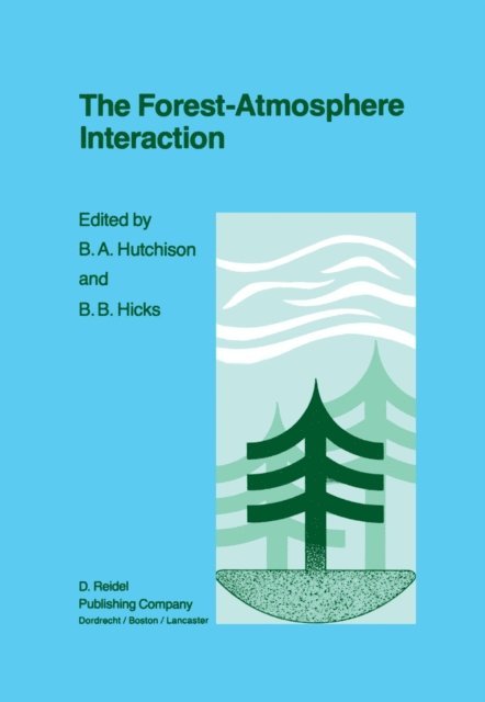 B.B. Hicks, B.A. Hutchison - Forest-Atmosphere Interaction, E-bok
