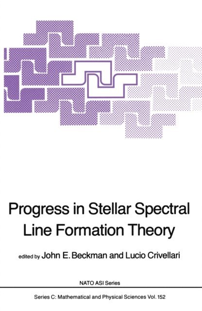 L. Crivellari, J.E. Beckman - Progress in Stellar Spectral Line Formation Theory, E-bok