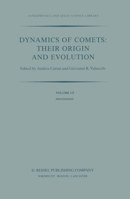 Giovanni B. Valsecchi, A. Carusi - Dynamics of Comets: Their Origin and Evolution, E-bok