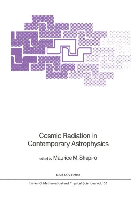 M.M. Shapiro - Cosmic Radiation in Contemporary Astrophysics, E-bok
