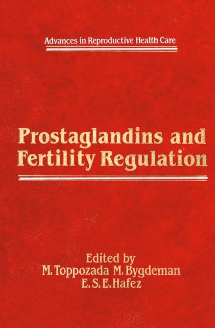 E.S. Hafez, M. Bygdeman, M. Toppozada - Prostaglandins and Fertility Regulation, E-bok