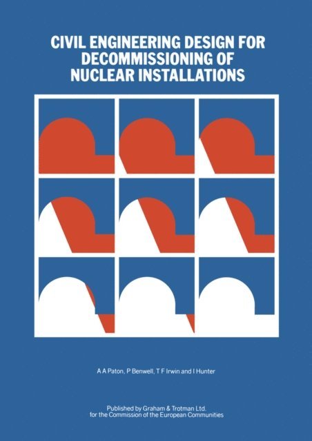 I. Hunter, T.F. Irwin, P. Benwell, A.A. Paton - Civil Engineering Design for Decommissioning of Nuclear Installations, E-bok