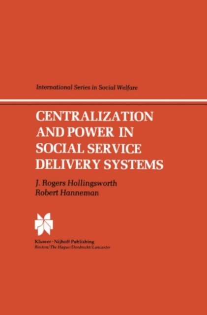 R. Hanneman, J.R. Hollingsworth - Centralization and Power in Social Service Delivery Systems, E-bok