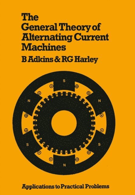 B. Adkins - General Theory of Alternating Current Machines: Application to Practical Problems, E-bok