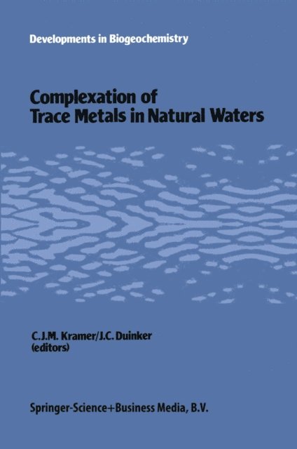 J.C. Duinker, C.J. Kramer - Complexation of trace metals in natural waters, E-bok