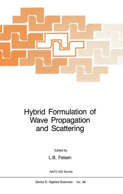 L.B. Felsen - Hybrid Formulation of Wave Propagation and Scattering, E-bok