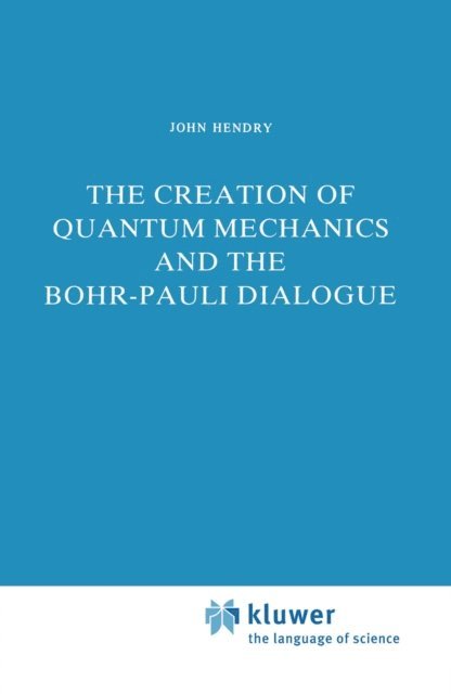 J. Hendry - Creation of Quantum Mechanics and the Bohr-Pauli Dialogue, E-bok