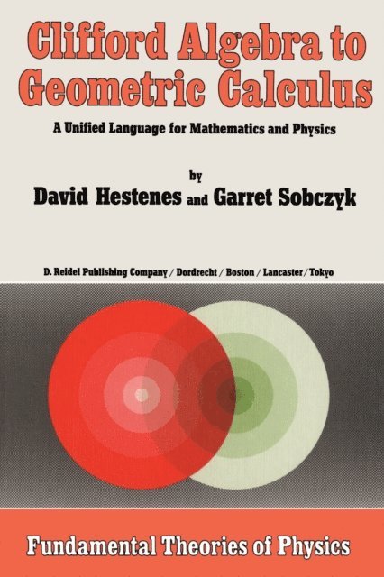 Garret Sobczyk, D. Hestenes - Clifford Algebra to Geometric Calculus, E-bok