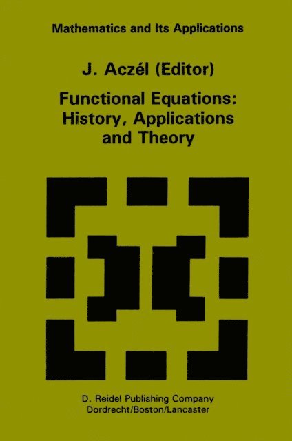J. Aczel - Functional Equations: History, Applications and Theory, E-bok