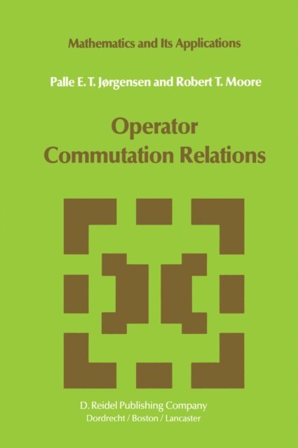 R.T. Moore, P.E.T. Jorgensen - Operator Commutation Relations, E-bok