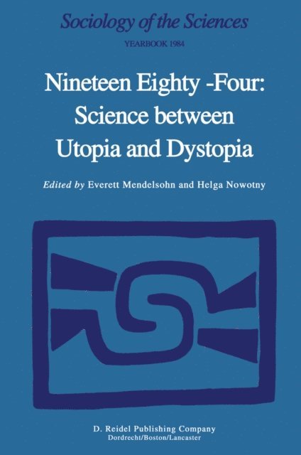 H. Nowotny, E. Mendelsohn - Nineteen Eighty-Four: Science Between Utopia and Dystopia, E-bok