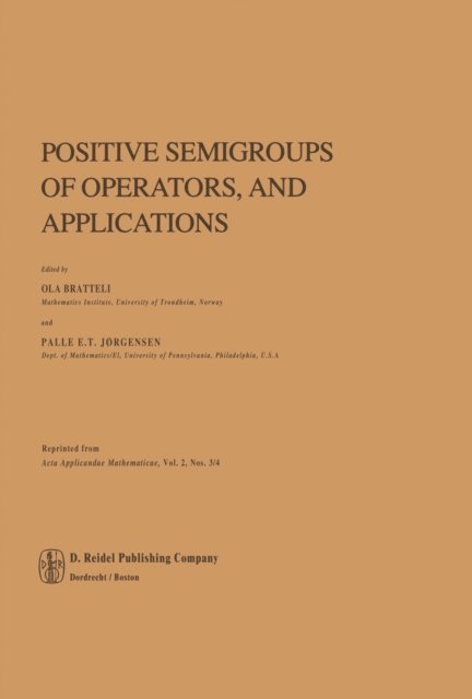 P.E.T. Jorgensen, O. Bratteli - Positive Semigroups of Operators, and Applications, E-bok