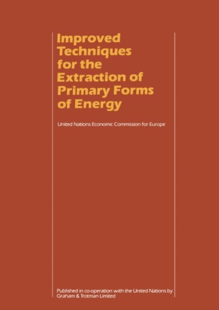 UN Economic Commission for Europe - Improved Techniques for the Extraction of Primary Forms of Energy, E-bok