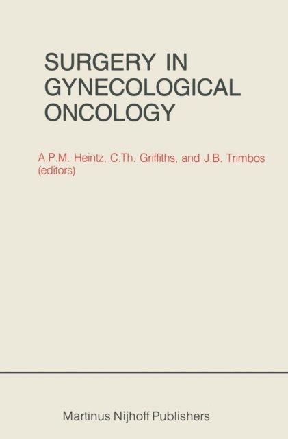 J.B. Trimbos, C.T. Griffiths, A.P.M. Heintz - Surgery in Gynecological Oncology, E-bok