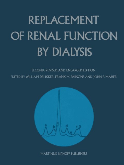 J.F. Maher, Frank M. Parsons, William Drukker - Replacement of Renal Function by Dialysis, E-bok