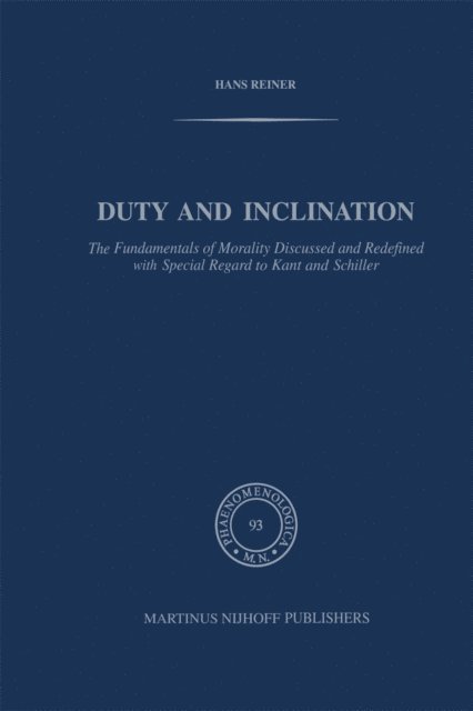 H. Reiner - Duty and Inclination The Fundamentals of Morality Discussed and Redefined with Special Regard to Kant and Schiller, E-bok