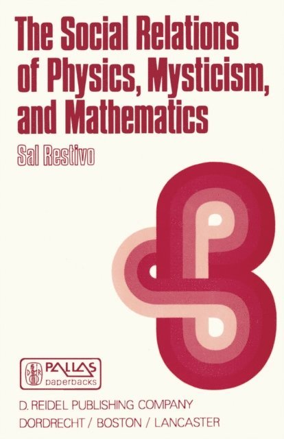 S. Restivo - Social Relations of Physics, Mysticism, and Mathematics, E-bok