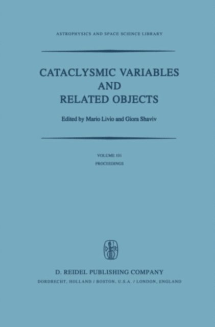 G. Shaviv, M. Livio - Cataclysmic Variables and Related Objects, E-bok