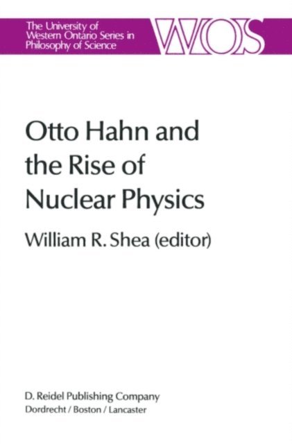 W.R. Shea - Otto Hahn and the Rise of Nuclear Physics, E-bok