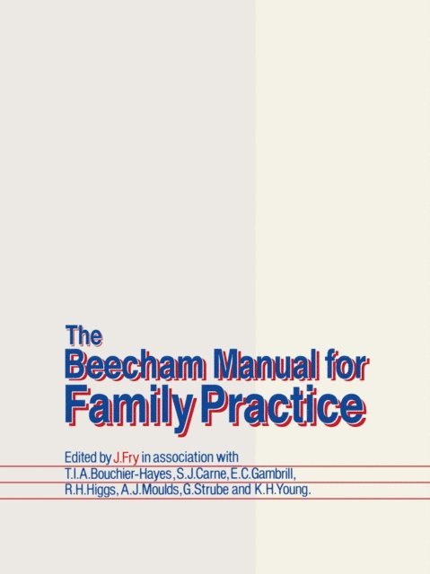 K.H. Young, G. Strube, A. Moulds, R.H. Higgs, E.C. Gambrill, S. Carne, T.A.I. Bouchier-Hayes, John Fry - Beecham Manual for Family Practice, E-bok