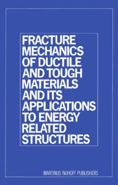 H.W. Liu - Fracture Mechanics of Ductile and Tough Materials and its Applications to Energy Related Structures, E-bok