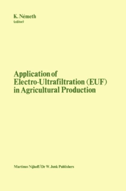 K. Nemeth - Application of Electro-Ultrafiltration (EUF) in Agricultural Production, E-bok