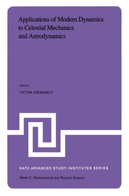 V.G. Szebehely - Applications of Modern Dynamics to Celestial Mechanics and Astrodynamics, E-bok