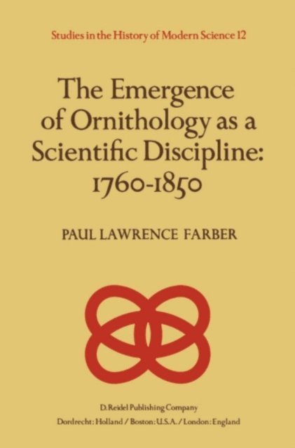 Paul Farber - Emergence of Ornithology as a Scientific Discipline: 1760-1850, E-bok