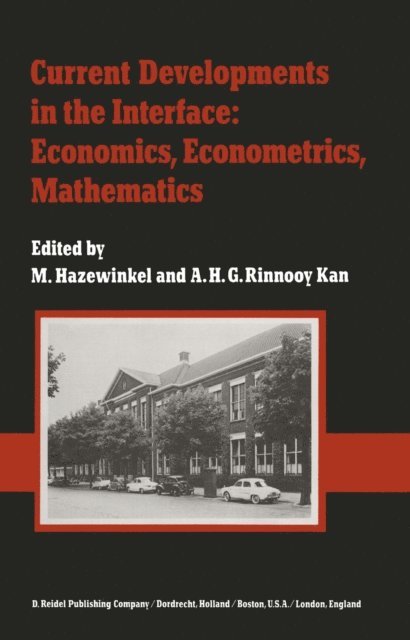 A.H.G. Rinnooy Kan, Michiel Hazewinkel - Current Developments in the Interface: Economics, Econometrics, Mathematics, E-bok