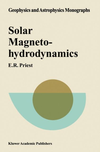 E.R. Priest - Solar Magnetohydrodynamics, E-bok