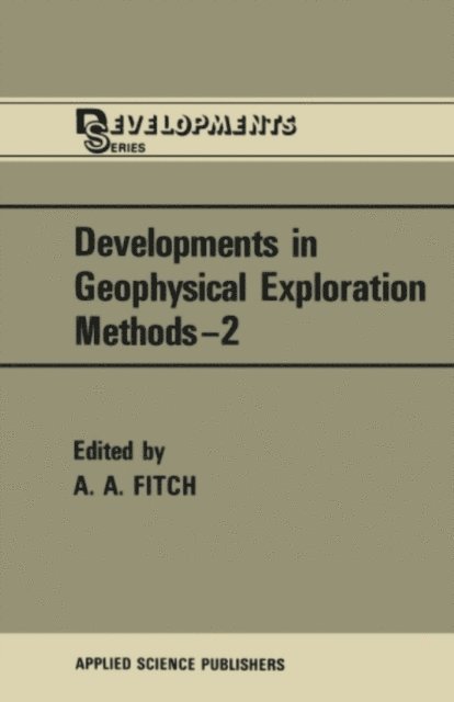 A. A. Fitch - Developments in Geophysical Exploration Methods, E-bok