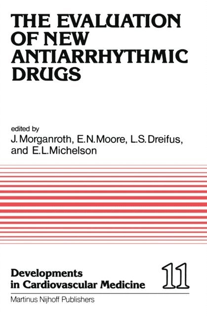 E.L. Michelson, L.S. Dreifus, E. Neil Moore, J. Morganroth - Evaluation of New Antiarrhythmic Drugs, E-bok