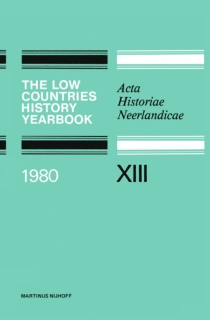 K. W. Swart, C. R. Emery, J. H. Van Stuijvenberg, E. Witte, P. J. Middelhoven, J. A. Faber, F. R. J. Knetsch, E. Thoen, P. C. M. Hoppenbrouwers, H. P. H. Jansen - Low Countries History Yearbook 1980, E-bok