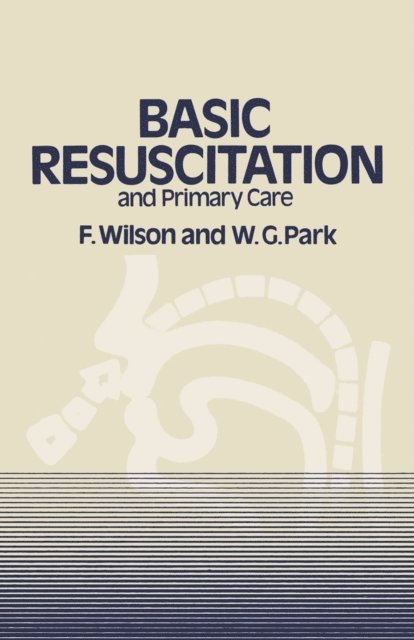 W. G. Park, F. Wilson - Basic Resuscitation and Primary Care, E-bok