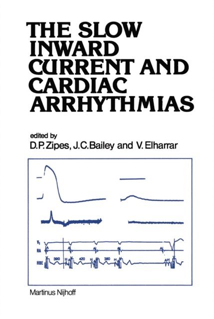 V. Elharrar, J.C. Bailey, Douglas P. Zipes - Slow Inward Current and Cardiac Arrhythmias, E-bok