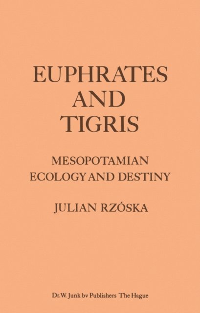 J. Rzoska - Euphrates and Tigris, Mesopotamian Ecology and Destiny, E-bok