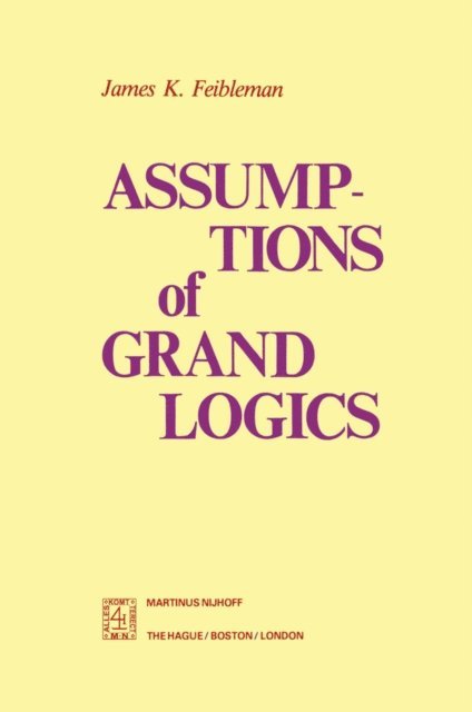 J.K. Feibleman - Assumptions of Grand Logics, E-bok