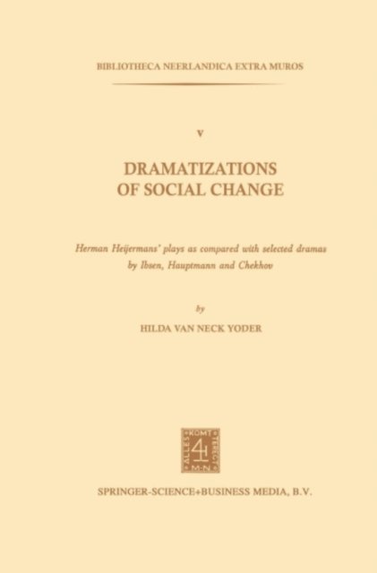 Hilda van Neck Yoder - Dramatizations of Social Change: Herman Heijermans'Plays as Compared with Selected Dramas by Ibsen, Hauptmann and Chekhov, E-bok
