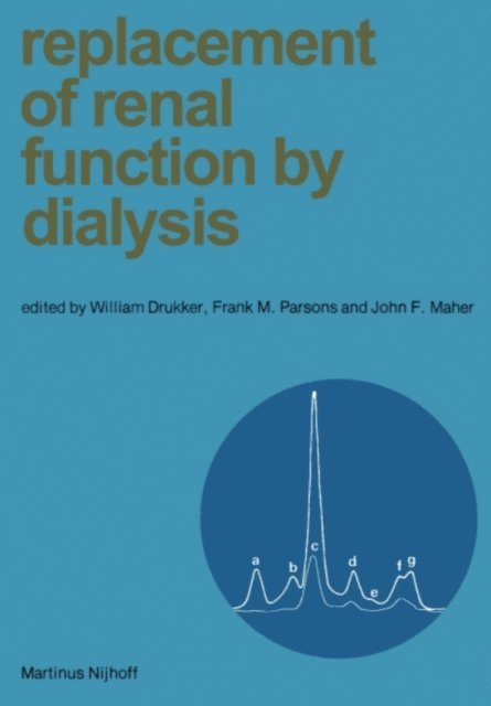 J.F. Maher, Frank M. Parsons, William Drukker - Replacement of Renal Function by Dialysis, E-bok