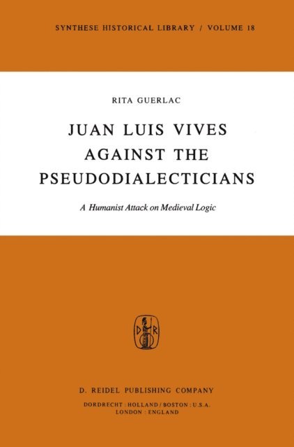 R. Guerlac - Juan Luis Vives Against the Pseudodialecticians, E-bok