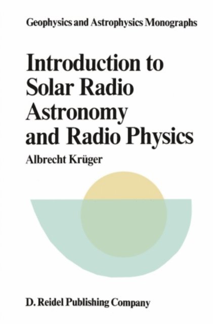 A. Kruger - Introduction to Solar Radio Astronomy and Radio Physics, E-bok