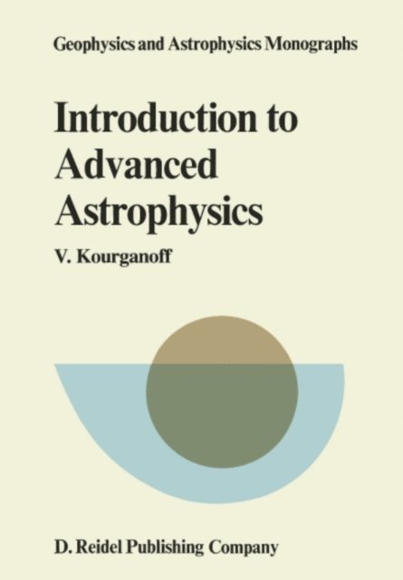 V. Kourganoff - Introduction to Advanced Astrophysics, E-bok