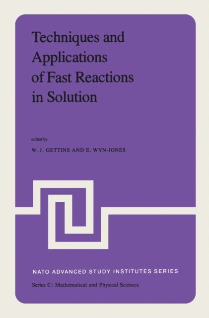 E. Wyn-Jones, W.J. Gettins - Techniques and Applications of Fast Reactions in Solution, E-bok