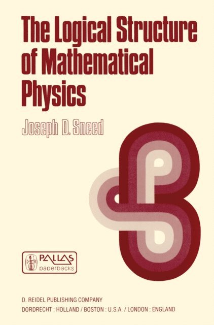 J.D. Sneed - Logical Structure of Mathematical Physics, E-bok