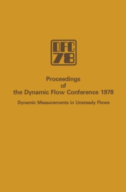 B.W. Hansen, Louis Fulachier, P. Buchhave, A. Favre, L.S.G. Kovasznay - Proceedings of the Dynamic Flow Conference 1978 on Dynamic Measurements in Unsteady Flows, E-bok