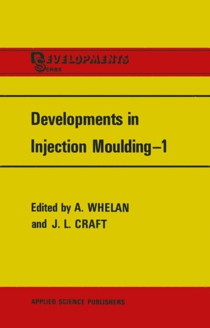 J.L. Craft, A. Whelan - Developments in Injection Moulding-1, E-bok