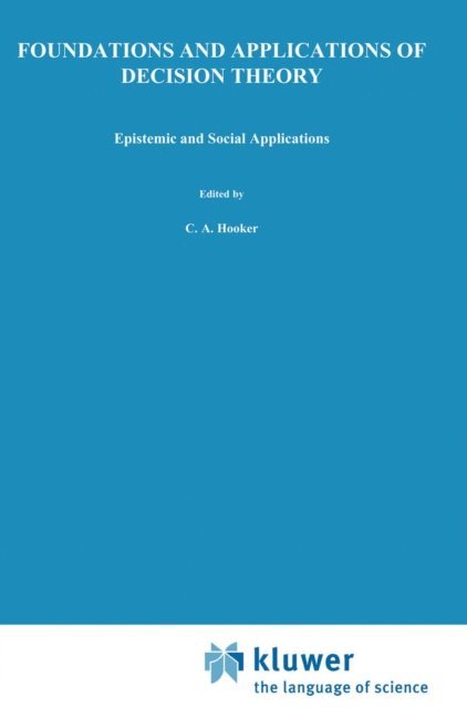 E.F. McClennen, J.J. Leach, C.A. Hooker - Foundations and Applications of Decision Theory, E-bok